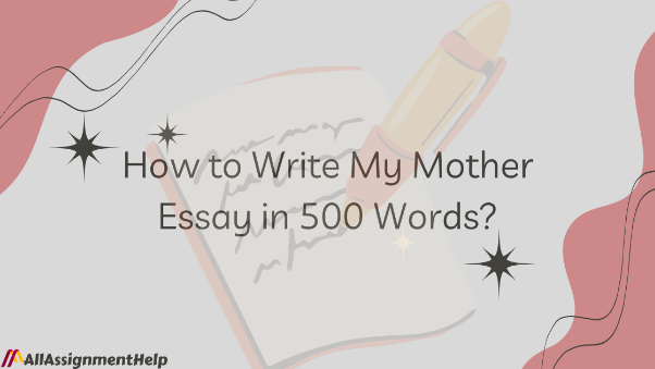 how-to-write-my-mother-essay-in-500-words