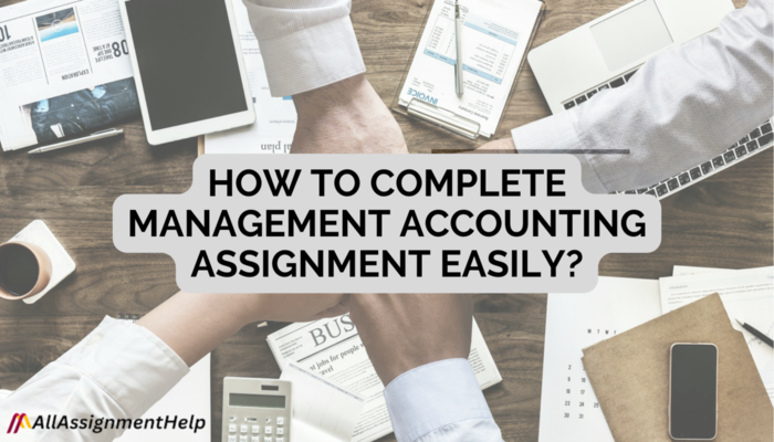 How to complete management accounting assignment easily
