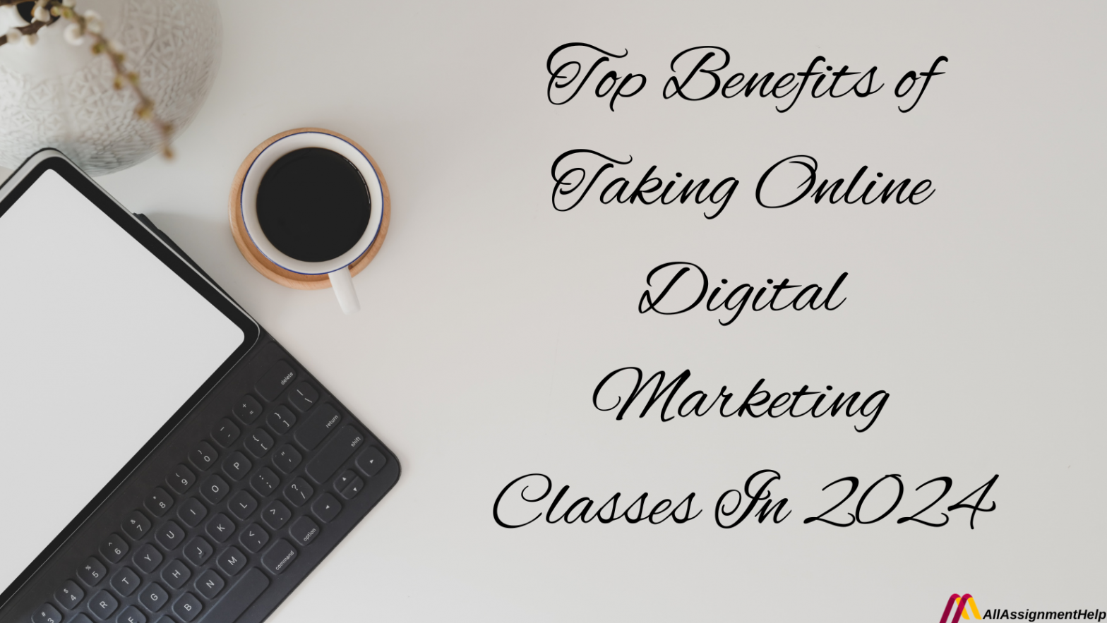 Top Benefits of Taking Online Digital Marketing Classes In 2024